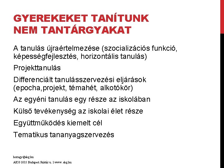 GYEREKEKET TANÍTUNK NEM TANTÁRGYAKAT A tanulás újraértelmezése (szocializációs funkció, képességfejlesztés, horizontális tanulás) Projekttanulás Differenciált