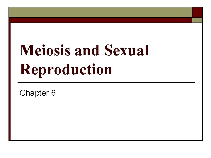 Meiosis and Sexual Reproduction Chapter 6 