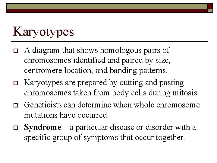 Karyotypes o o A diagram that shows homologous pairs of chromosomes identified and paired