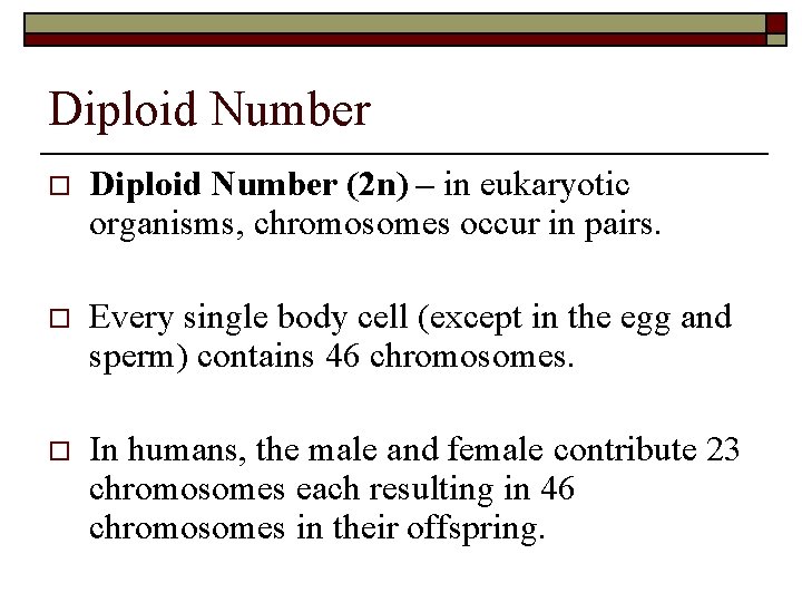 Diploid Number o Diploid Number (2 n) – in eukaryotic organisms, chromosomes occur in