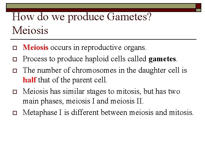 How do we produce Gametes? Meiosis o o o Meiosis occurs in reproductive organs.