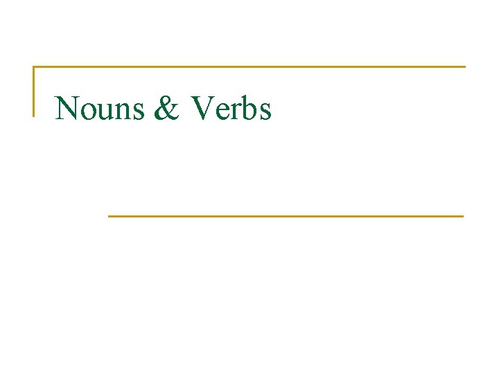 Nouns & Verbs 