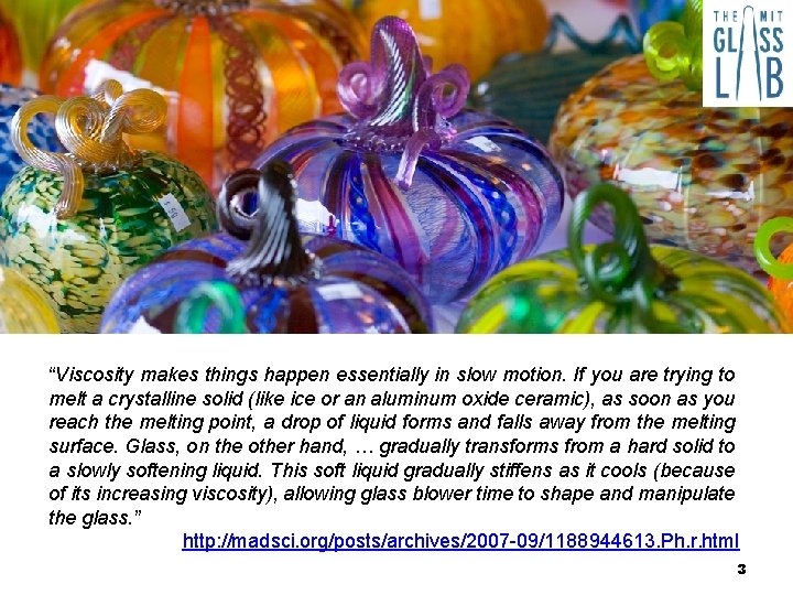“Viscosity makes things happen essentially in slow motion. If you are trying to melt