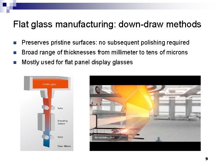 Flat glass manufacturing: down-draw methods n Preserves pristine surfaces: no subsequent polishing required n