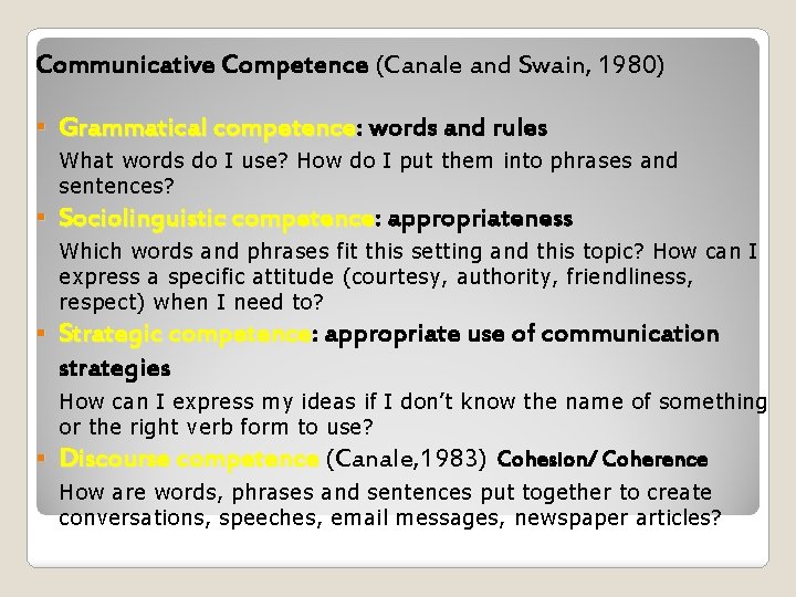 Communicative Competence (Canale and Swain, 1980) § Grammatical competence: competence words and rules What