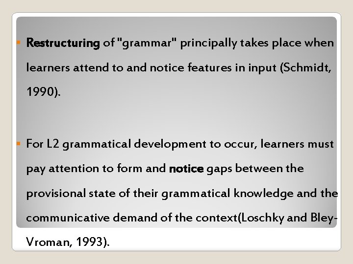 § Restructuring of "grammar" principally takes place when learners attend to and notice features