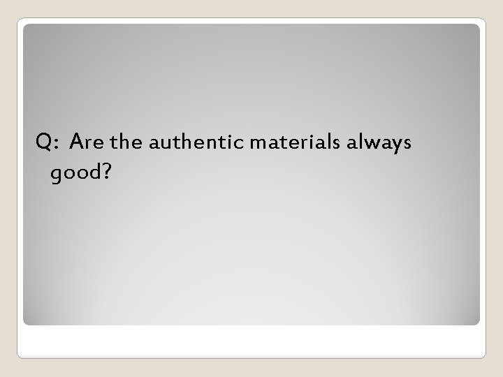 Q: Are the authentic materials always good? 