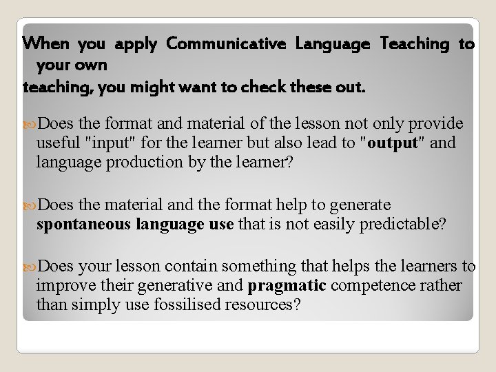 When you apply Communicative Language Teaching to your own teaching, you might want to