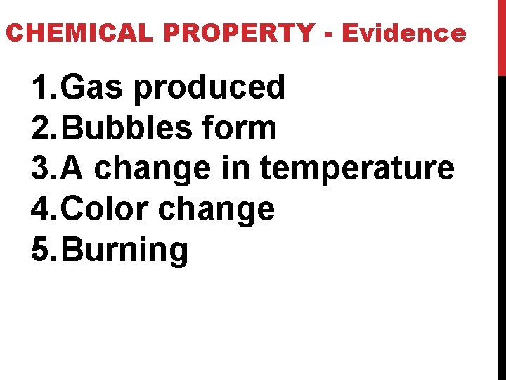 CHEMICAL PROPERTY - Evidence 1. Gas produced 2. Bubbles form 3. A change in