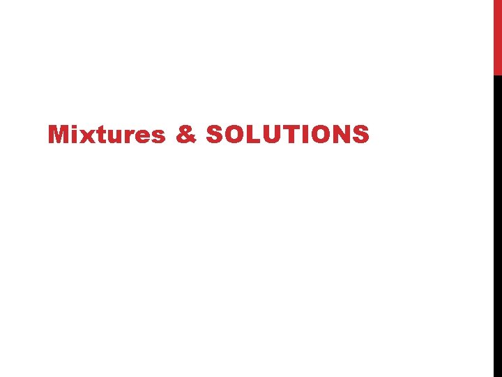 Mixtures & SOLUTIONS 