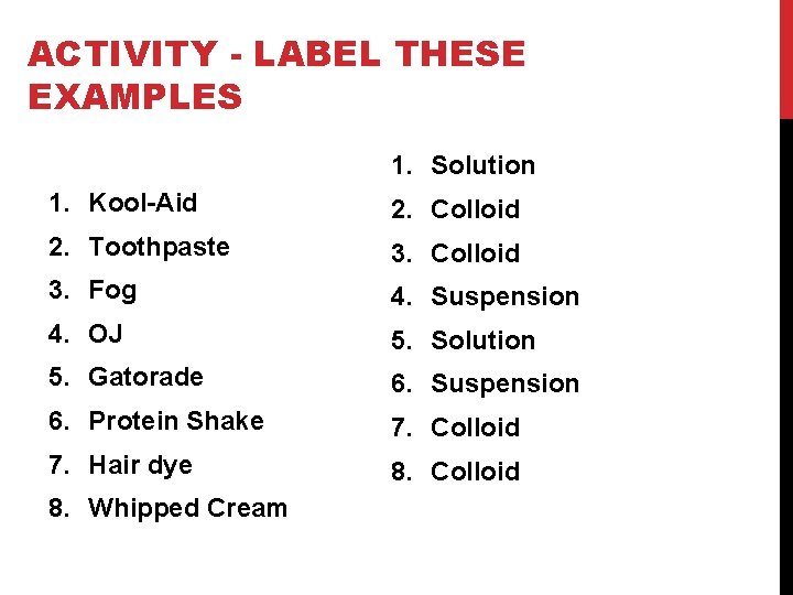 ACTIVITY - LABEL THESE EXAMPLES 1. Solution 1. Kool-Aid 2. Colloid 2. Toothpaste 3.