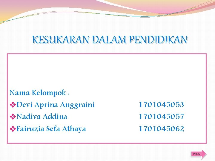 KESUKARAN DALAM PENDIDIKAN Nama Kelompok : v. Devi Aprina Anggraini v. Nadiva Addina v.