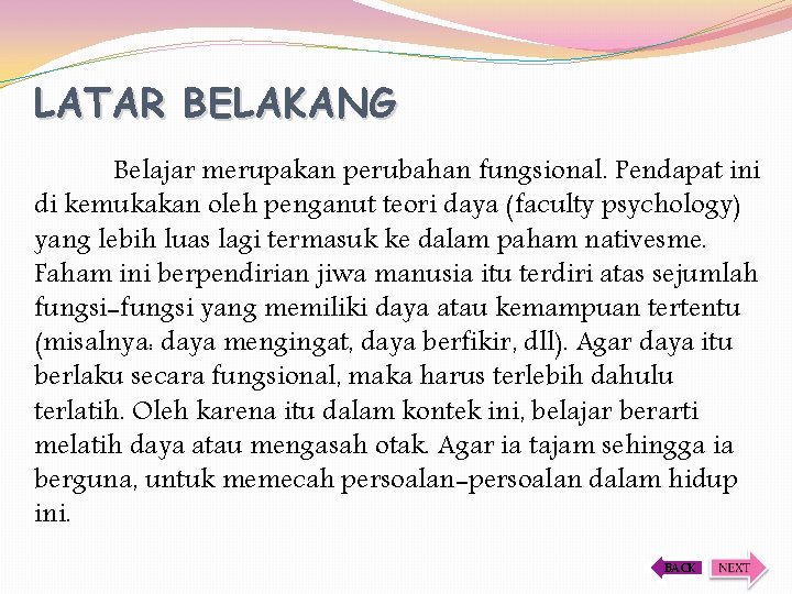 LATAR BELAKANG Belajar merupakan perubahan fungsional. Pendapat ini di kemukakan oleh penganut teori daya