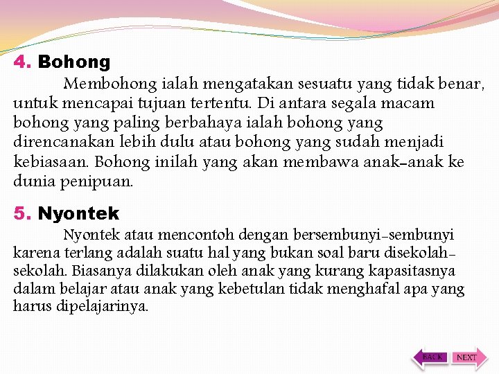 4. Bohong Membohong ialah mengatakan sesuatu yang tidak benar, untuk mencapai tujuan tertentu. Di