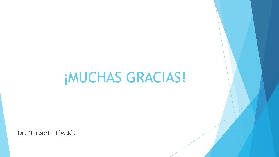 ¡MUCHAS GRACIAS! Dr. Norberto Liwski. 