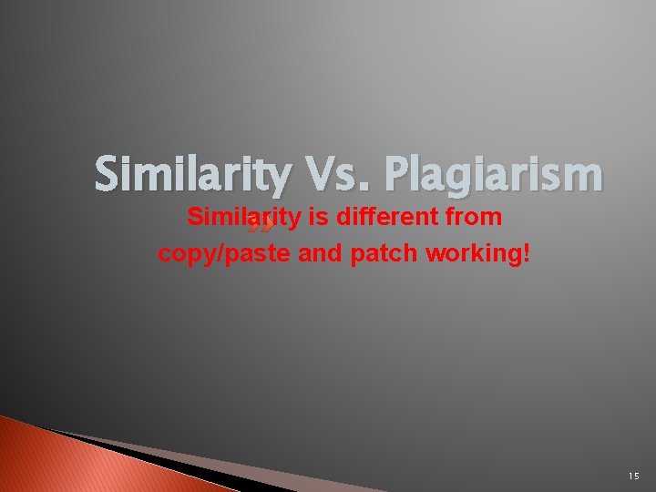 Similarity Vs. Plagiarism Similarity is different from copy/paste and patch working! 15 