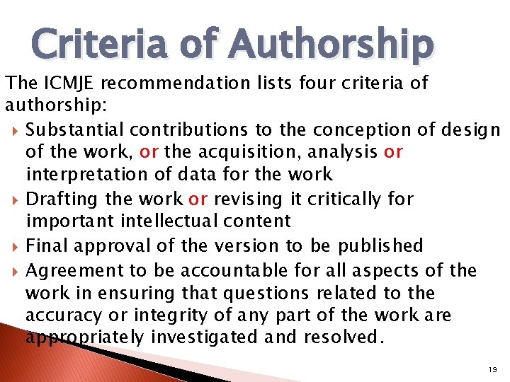 Criteria of Authorship The ICMJE recommendation lists four criteria of authorship: Substantial contributions to