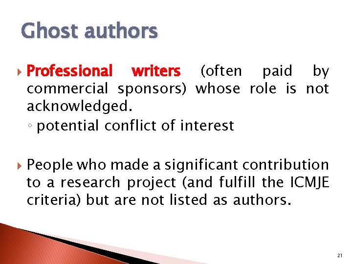 Ghost authors Professional writers (often paid by commercial sponsors) whose role is not acknowledged.