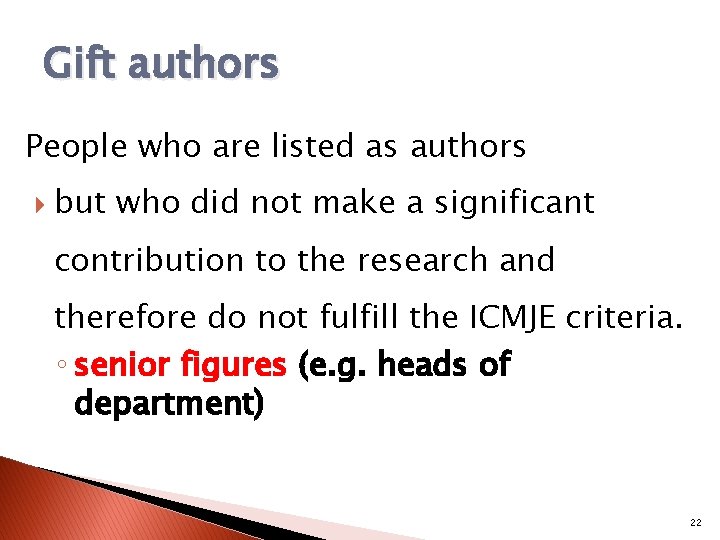 Gift authors People who are listed as authors but who did not make a