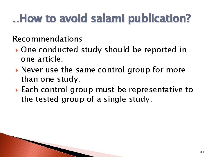 . . How to avoid salami publication? Recommendations One conducted study should be reported