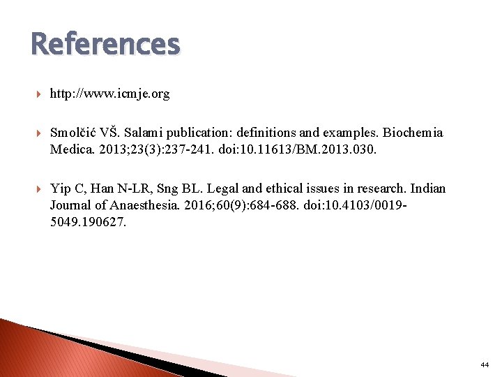 References http: //www. icmje. org Smolčić VŠ. Salami publication: definitions and examples. Biochemia Medica.