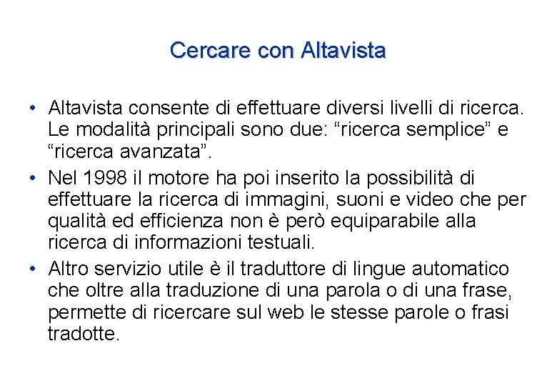 Cercare con Altavista • Altavista consente di effettuare diversi livelli di ricerca. Le modalità Cercare con Altavista • Altavista consente di effettuare diversi livelli di ricerca. Le modalità