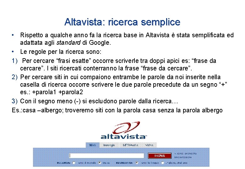 Altavista: ricerca semplice • Rispetto a qualche anno fa la ricerca base in Altavista Altavista: ricerca semplice • Rispetto a qualche anno fa la ricerca base in Altavista