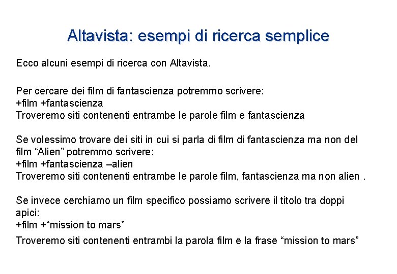 Altavista: esempi di ricerca semplice Ecco alcuni esempi di ricerca con Altavista. Per cercare Altavista: esempi di ricerca semplice Ecco alcuni esempi di ricerca con Altavista. Per cercare