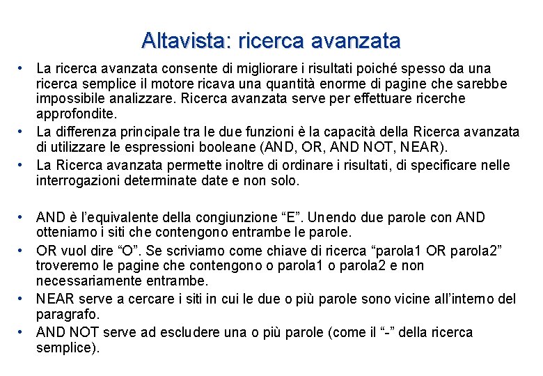 Altavista: ricerca avanzata • La ricerca avanzata consente di migliorare i risultati poiché spesso Altavista: ricerca avanzata • La ricerca avanzata consente di migliorare i risultati poiché spesso