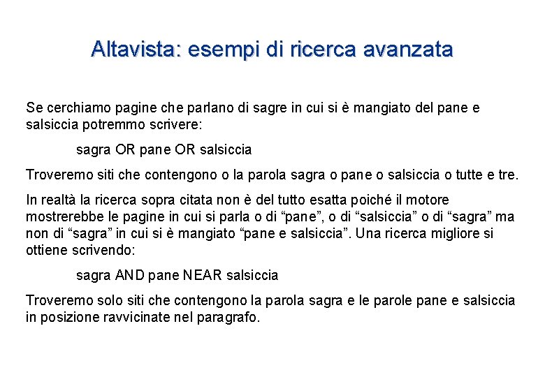 Altavista: esempi di ricerca avanzata Se cerchiamo pagine che parlano di sagre in cui Altavista: esempi di ricerca avanzata Se cerchiamo pagine che parlano di sagre in cui