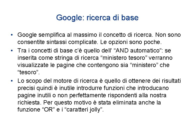 Google: ricerca di base • Google semplifica al massimo il concetto di ricerca. Non Google: ricerca di base • Google semplifica al massimo il concetto di ricerca. Non