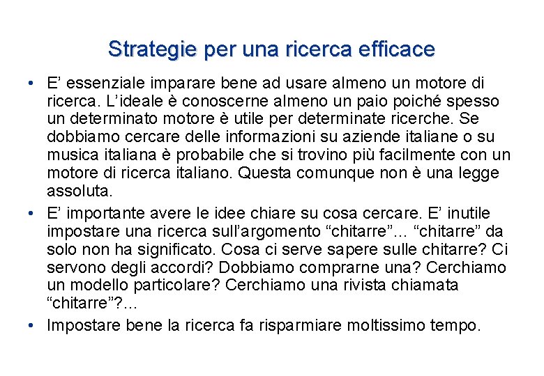 Strategie per una ricerca efficace • E’ essenziale imparare bene ad usare almeno un Strategie per una ricerca efficace • E’ essenziale imparare bene ad usare almeno un
