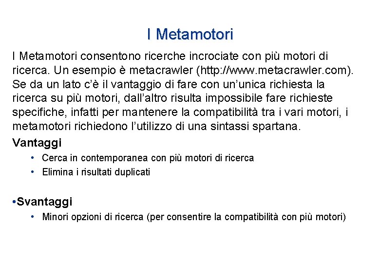 I Metamotori consentono ricerche incrociate con più motori di ricerca. Un esempio è metacrawler I Metamotori consentono ricerche incrociate con più motori di ricerca. Un esempio è metacrawler
