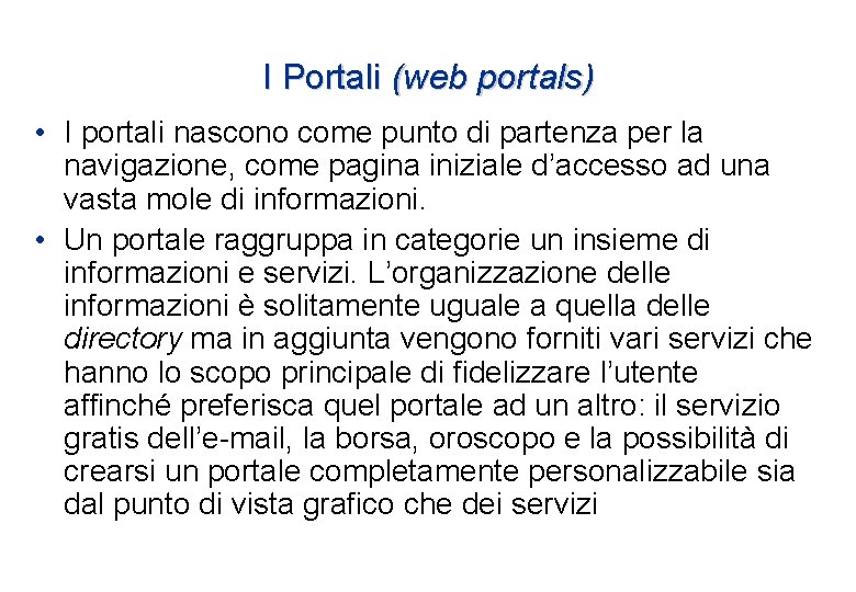 I Portali (web portals) • I portali nascono come punto di partenza per la I Portali (web portals) • I portali nascono come punto di partenza per la