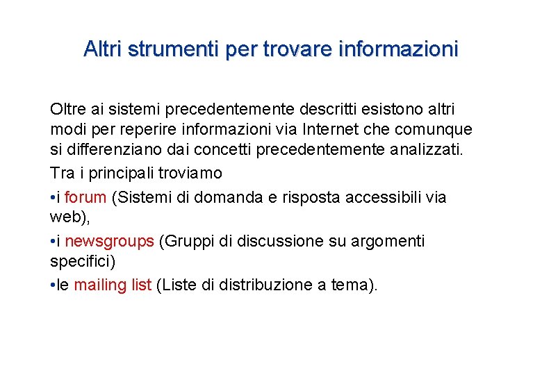 Altri strumenti per trovare informazioni Oltre ai sistemi precedentemente descritti esistono altri modi per Altri strumenti per trovare informazioni Oltre ai sistemi precedentemente descritti esistono altri modi per