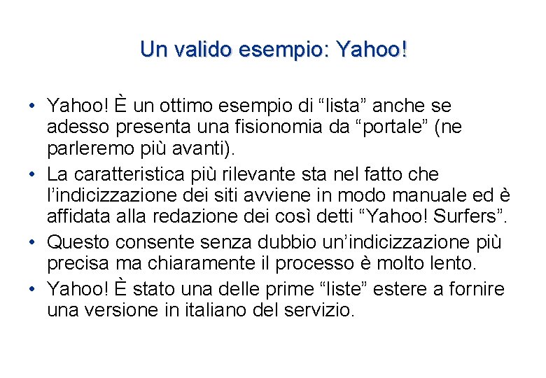 Un valido esempio: Yahoo! • Yahoo! È un ottimo esempio di “lista” anche se Un valido esempio: Yahoo! • Yahoo! È un ottimo esempio di “lista” anche se