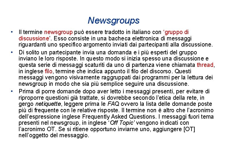 Newsgroups • Il termine newsgroup può essere tradotto in italiano con ‘gruppo di discussione’. Newsgroups • Il termine newsgroup può essere tradotto in italiano con ‘gruppo di discussione’.