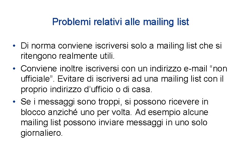 Problemi relativi alle mailing list • Di norma conviene iscriversi solo a mailing list Problemi relativi alle mailing list • Di norma conviene iscriversi solo a mailing list