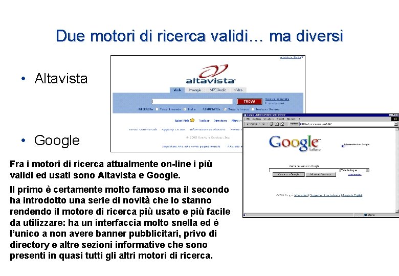 Due motori di ricerca validi… ma diversi • Altavista • Google Fra i motori Due motori di ricerca validi… ma diversi • Altavista • Google Fra i motori