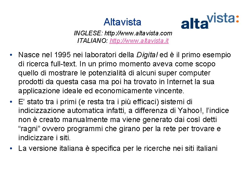 Altavista INGLESE: http: //www. altavista. com ITALIANO: http: //www. altavista. it • Nasce nel Altavista INGLESE: http: //www. altavista. com ITALIANO: http: //www. altavista. it • Nasce nel