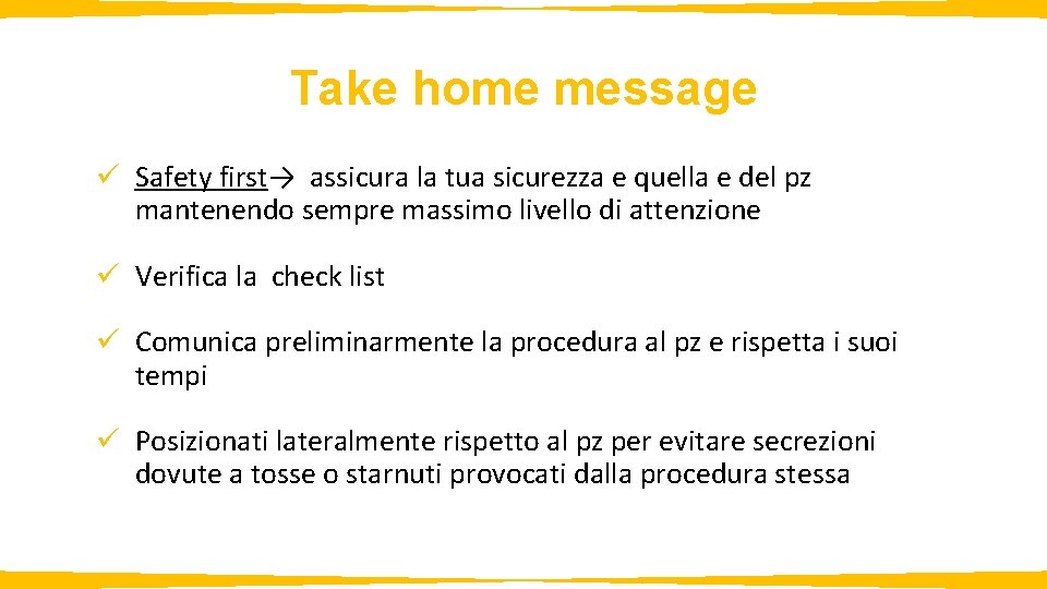 Take home message ü Safety first→ assicura la tua sicurezza e quella e del