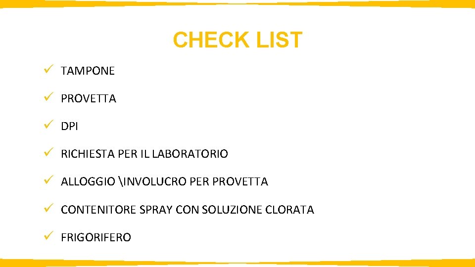 CHECK LIST ü TAMPONE ü PROVETTA ü DPI ü RICHIESTA PER IL LABORATORIO ü