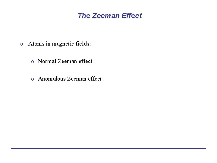 The Zeeman Effect o Atoms in magnetic fields: o Normal Zeeman effect o Anomalous