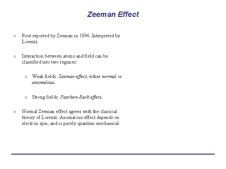 Zeeman Effect o First reported by Zeeman in 1896. Interpreted by Lorentz. o Interaction