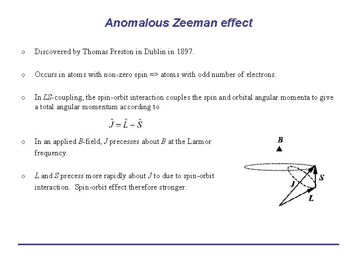 Anomalous Zeeman effect o Discovered by Thomas Preston in Dublin in 1897. o Occurs