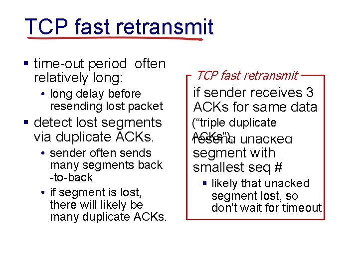 TCP fast retransmit § time-out period often relatively long: • long delay before resending