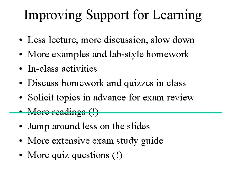Improving Support for Learning • • • Less lecture, more discussion, slow down More