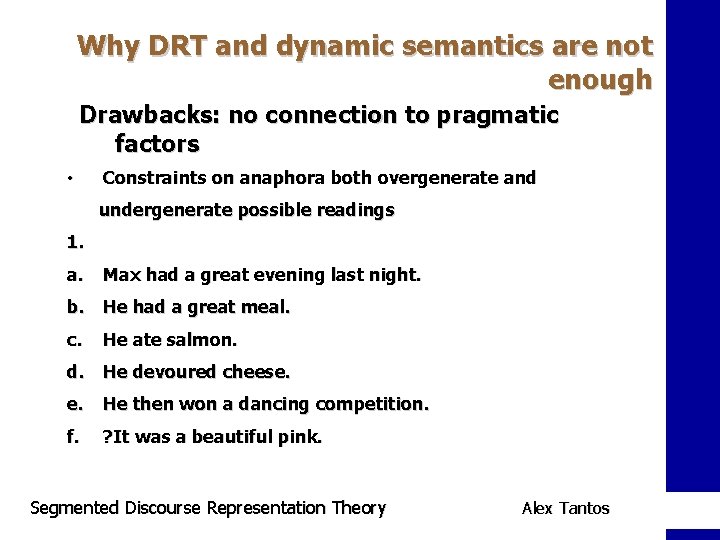 Why DRT and dynamic semantics are not enough Drawbacks: no connection to pragmatic factors