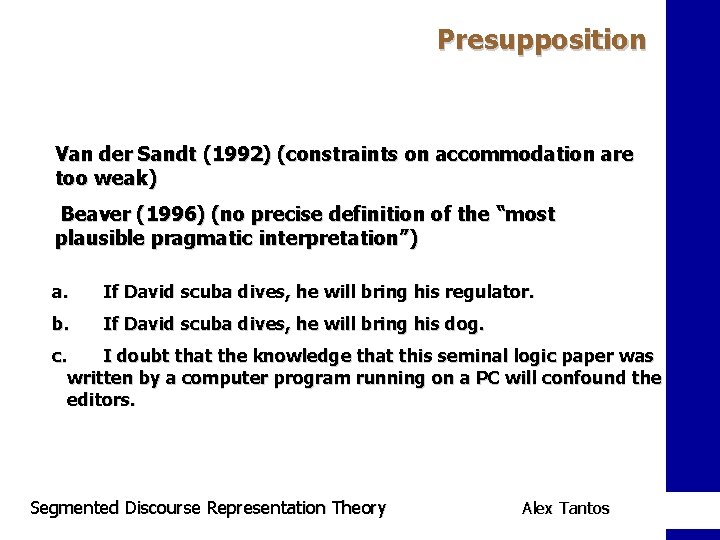 Presupposition Van der Sandt (1992) (constraints on accommodation are too weak) Beaver (1996) (no