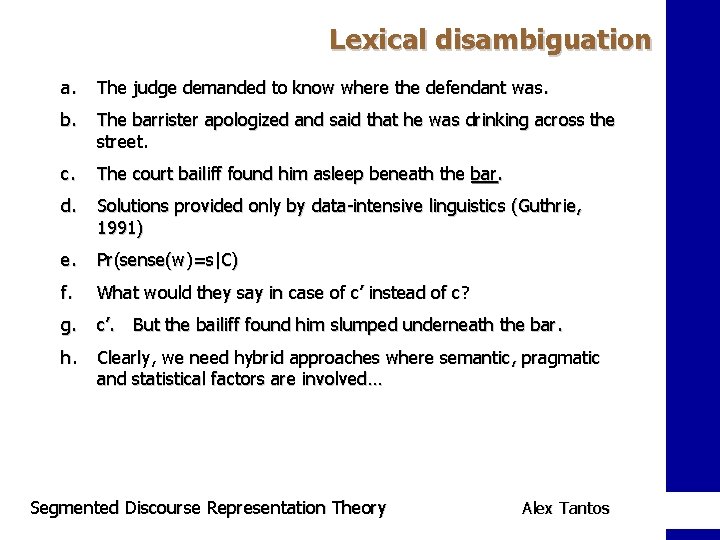 Lexical disambiguation a. The judge demanded to know where the defendant was. b. The